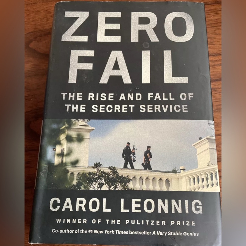 Zero Fail: The Rise and Fall of the Secret Service by Carol Leonnig
